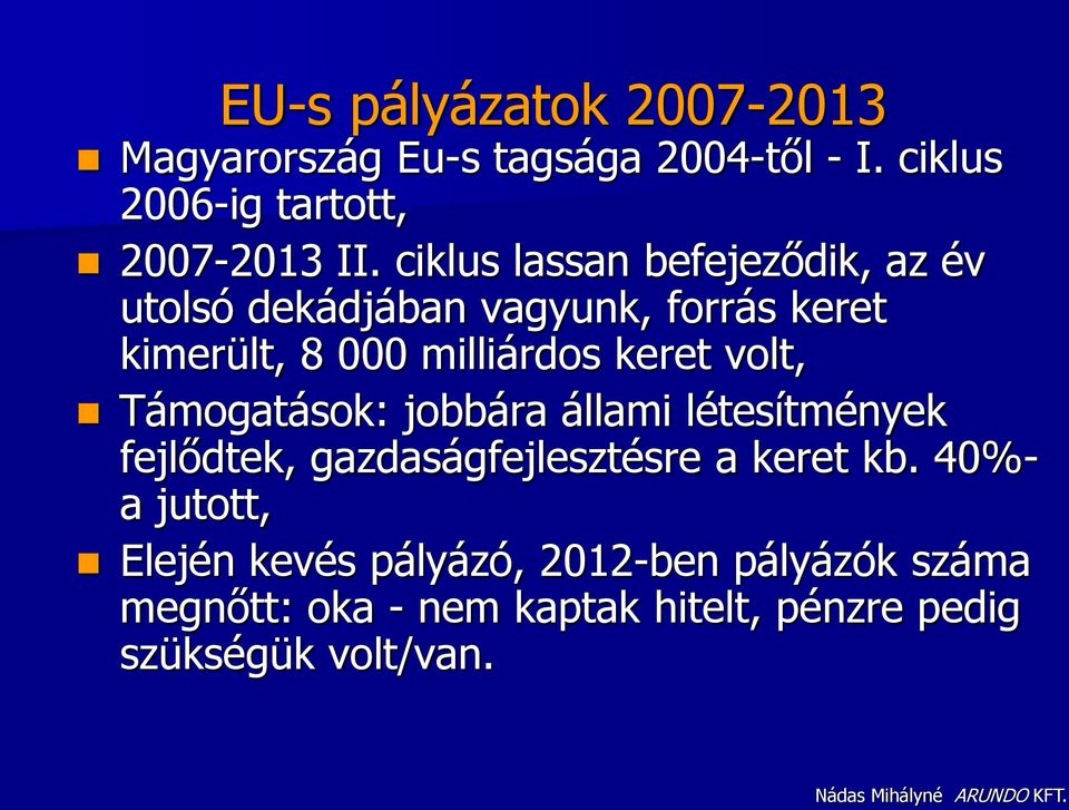 volt, Támogatások: jobbára állami létesítmények fejlődtek, gazdaságfejlesztésre a keret kb.