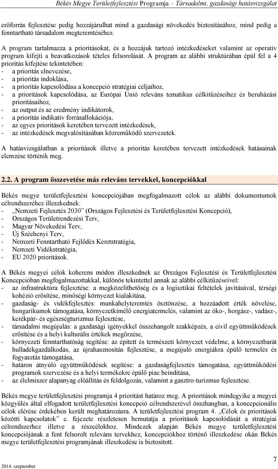 A program az alábbi srukúrában épül fl a 4 prioriás kifjés kinébn: - a prioriás lnvzés, - a prioriás indoklása, - a prioriás kapcsolódása a koncpció sraégiai céljaihoz, - a prioriások kapcsolódása,