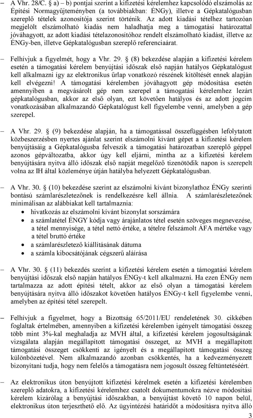 Az adott kiadási tételhez tartozóan megjelölt elszámolható kiadás nem haladhatja meg a támogatási határozattal jóváhagyott, az adott kiadási tételazonosítóhoz rendelt elszámolható kiadást, illetve az