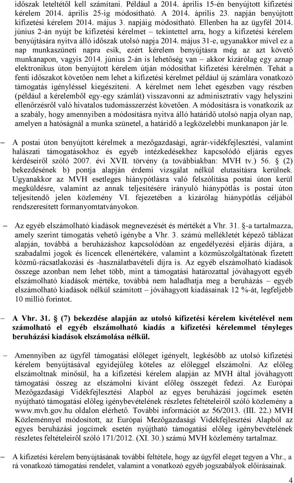 május 31-e, ugyanakkor mivel ez a nap munkaszüneti napra esik, ezért kérelem benyújtásra még az azt követő munkanapon, vagyis 2014.