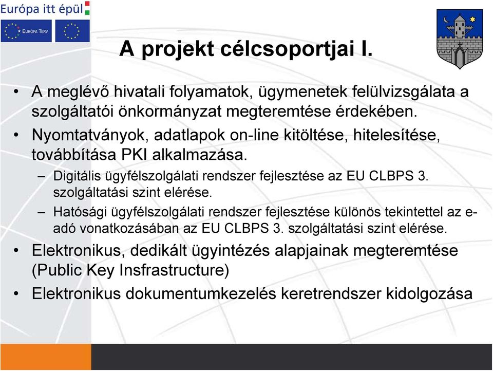 szolgáltatási szint elérése. Hatósági ügyfélszolgálati rendszer fejlesztése különös tekintettel az e- adó vonatkozásában az EU CLBPS 3.