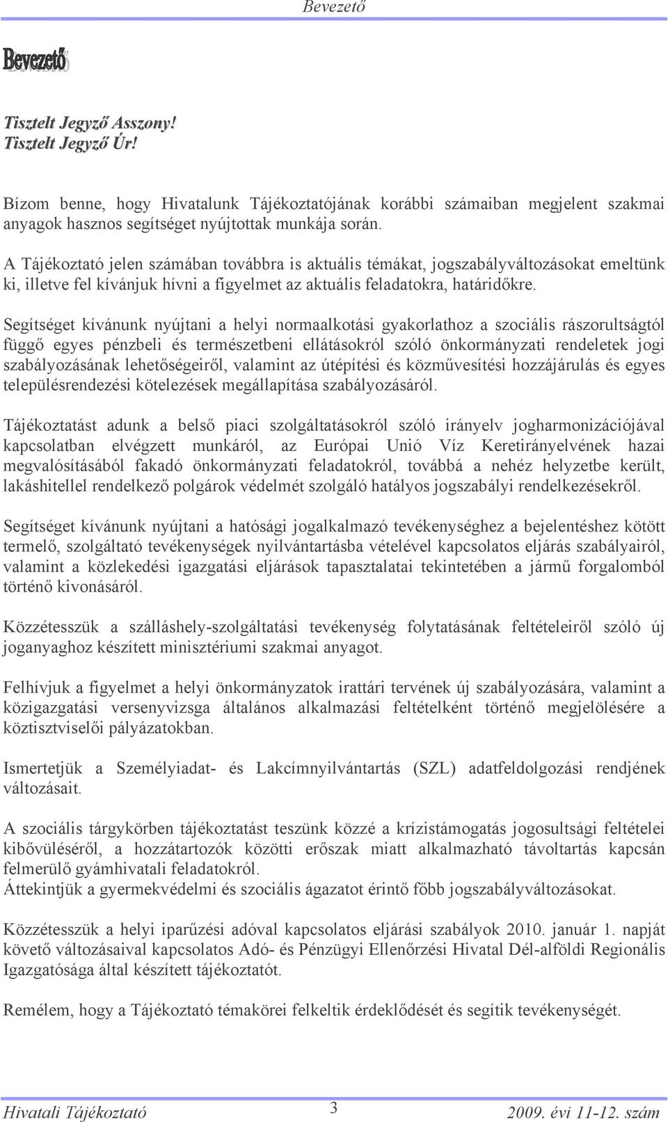 Segítséget kívánunk nyújtani a helyi normaalkotási gyakorlathoz a szociális rászorultságtól függő egyes pénzbeli és természetbeni ellátásokról szóló önkormányzati rendeletek jogi szabályozásának