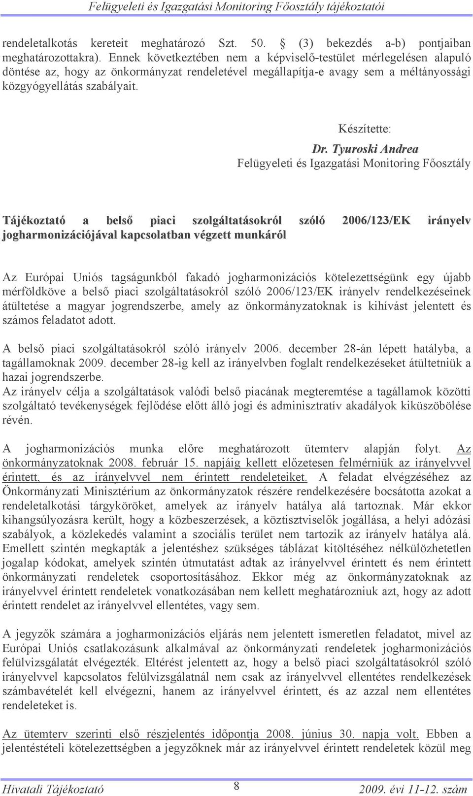 Tyuroski Andrea Felügyeleti és Igazgatási Monitoring Főosztály Tájékoztató a belső piaci szolgáltatásokról szóló 2006/123/EK irányelv jogharmonizációjával kapcsolatban végzett munkáról Az Európai