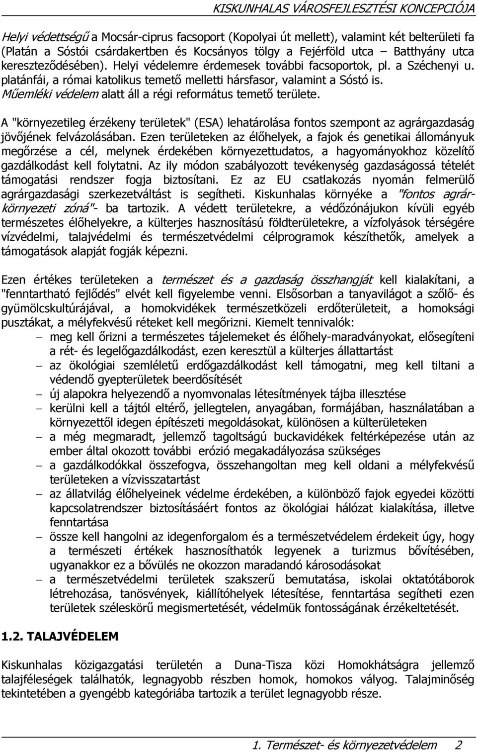 Műemléki védelem alatt áll a régi református temető területe. A "környezetileg érzékeny területek" (ESA) lehatárolása fontos szempont az agrárgazdaság jövőjének felvázolásában.