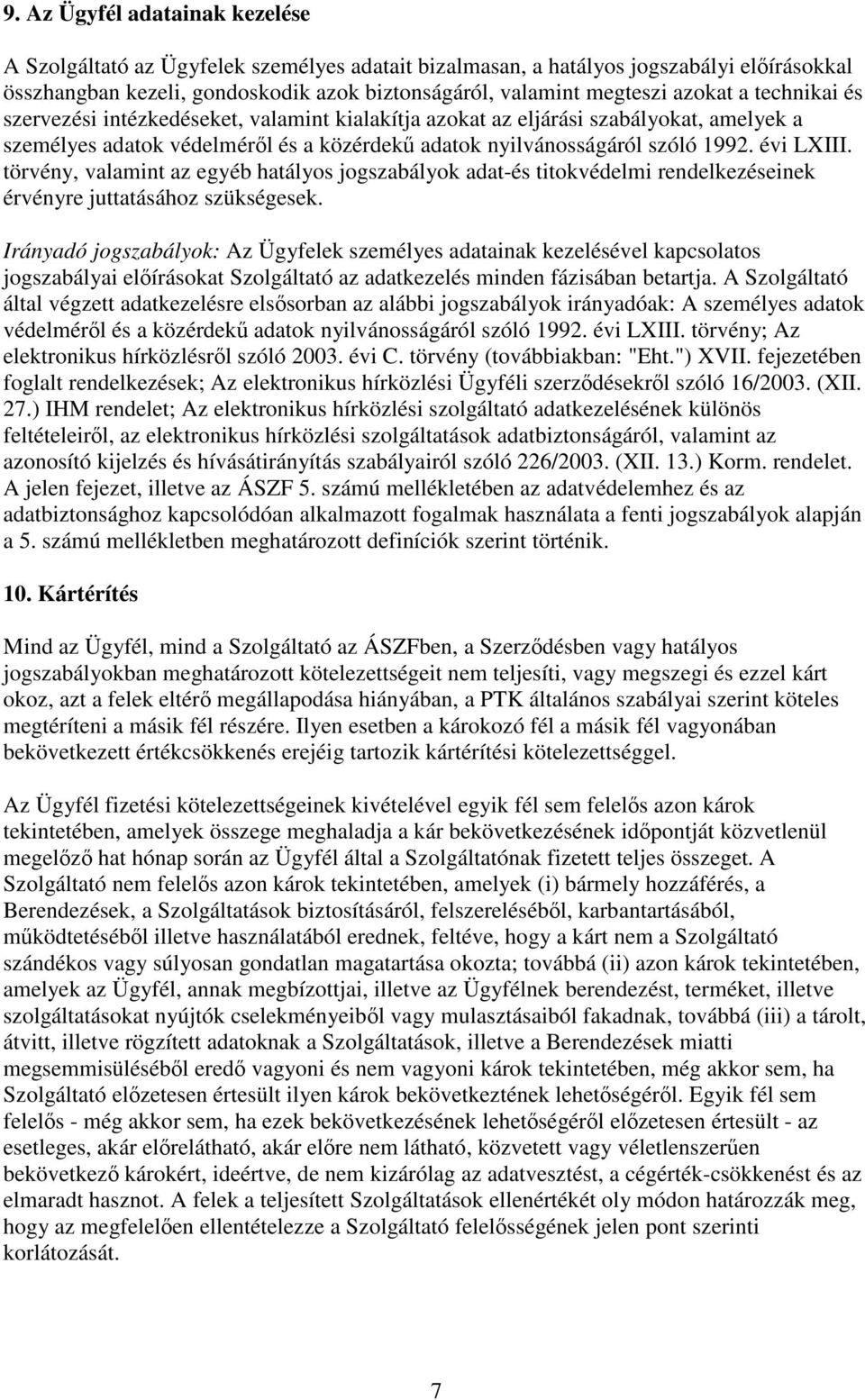 törvény, valamint az egyéb hatályos jogszabályok adat-és titokvédelmi rendelkezéseinek érvényre juttatásához szükségesek.