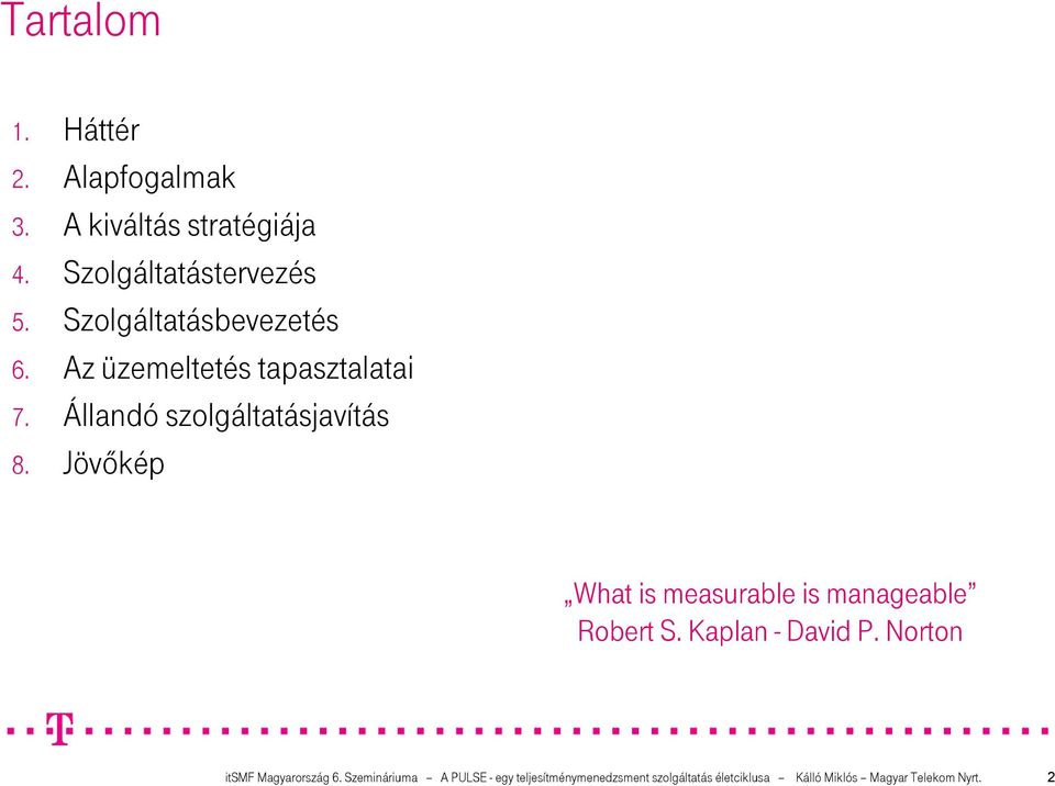 Jövıkép What is measurable is manageable Robert S. Kaplan - David P. Norton itsmf Magyarország 6.