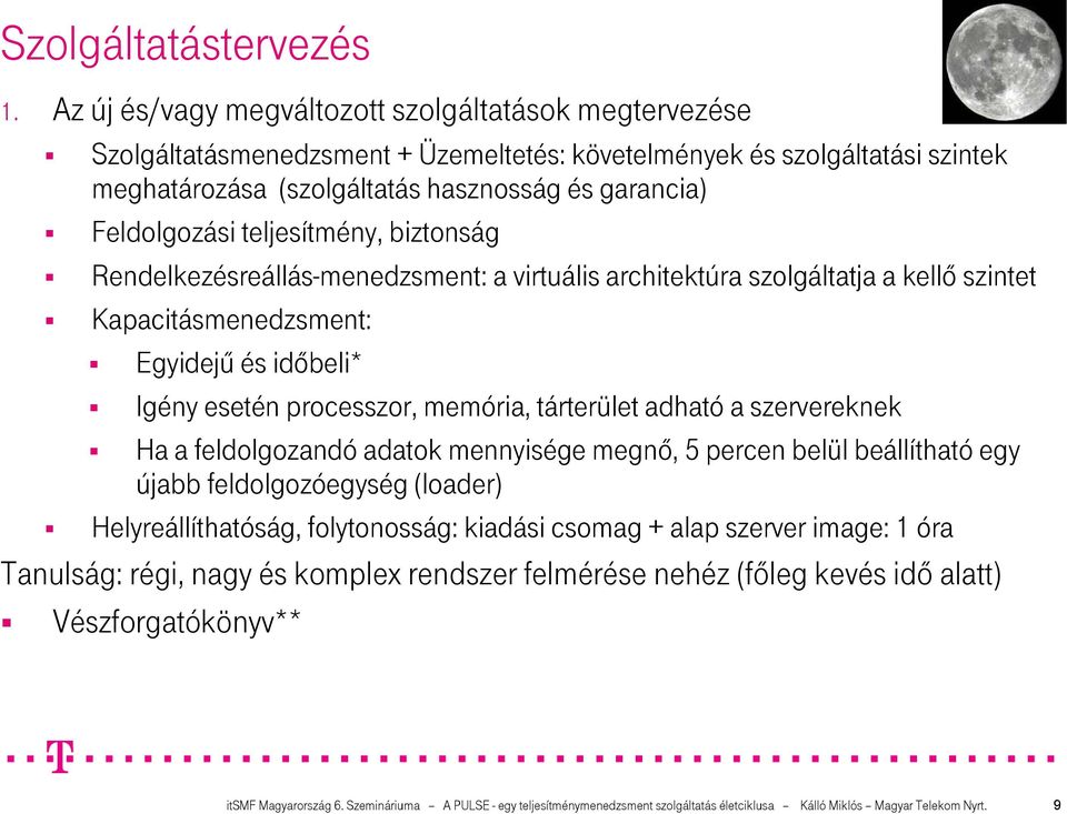 teljesítmény, biztonság Rendelkezésreállás-menedzsment: a virtuális architektúra szolgáltatja a kellı szintet Kapacitásmenedzsment: Egyidejő és idıbeli* Igény esetén processzor, memória, tárterület