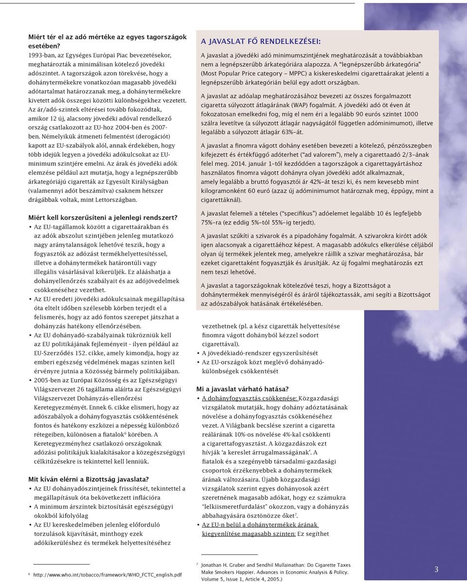 Az ár/adó-szintek eltérései tovább fokozódtak, amikor 12 új, alacsony jövedéki adóval rendelkező ország csatlakozott az EU-hoz 2004-ben és 2007- ben.