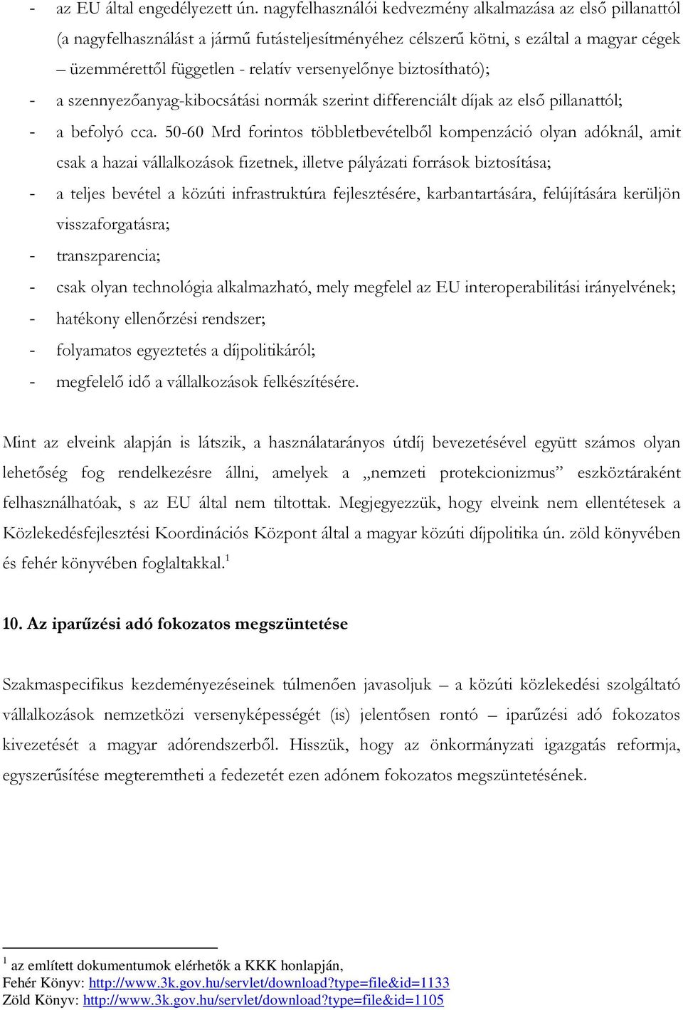 biztosítható); - a szennyezőanyag-kibocsátási normák szerint differenciált díjak az első pillanattól; - a befolyó cca.