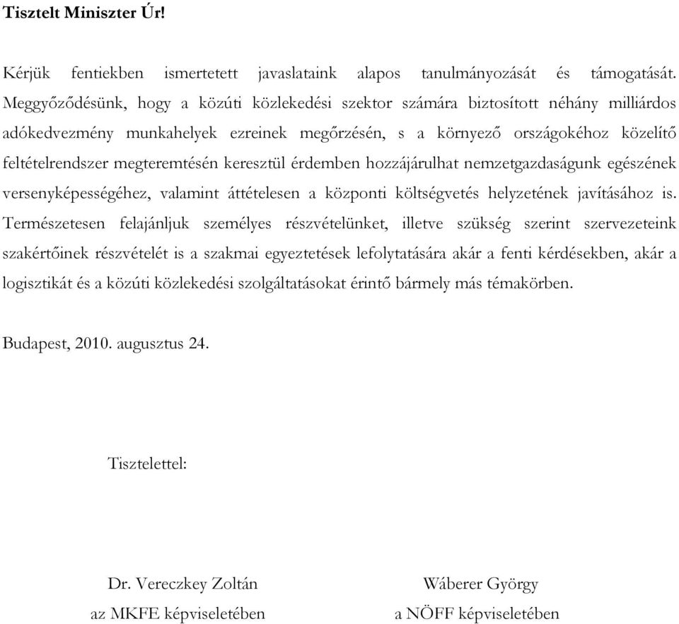 megteremtésén keresztül érdemben hozzájárulhat nemzetgazdaságunk egészének versenyképességéhez, valamint áttételesen a központi költségvetés helyzetének javításához is.