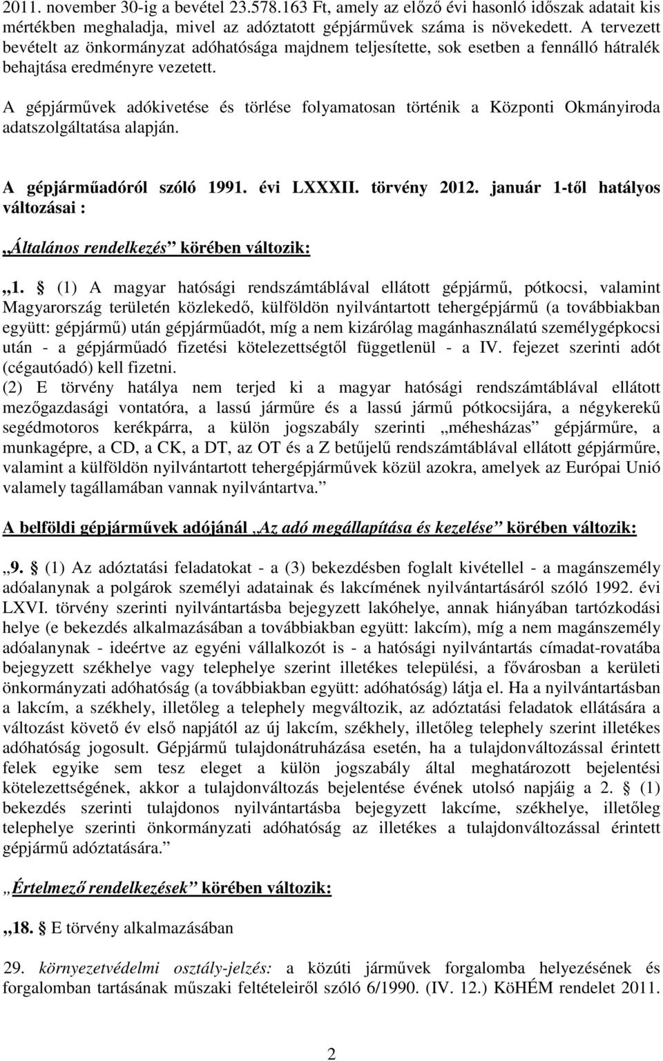 A gépjármővek adókivetése és törlése folyamatosan történik a Központi Okmányiroda adatszolgáltatása alapján. A gépjármőadóról szóló 1991. évi LXXXII. törvény 2012.