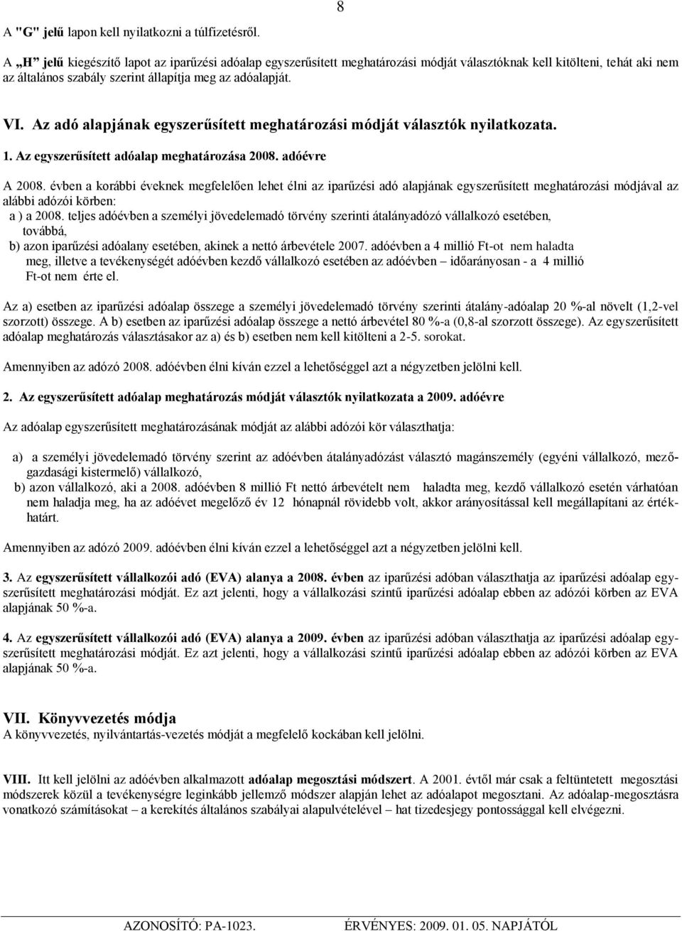 Az adó alapjának egyszerűsített meghatározási módját választók nyilatkozata. 1. Az egyszerűsített adóalap meghatározása 2008. adóévre A 2008.