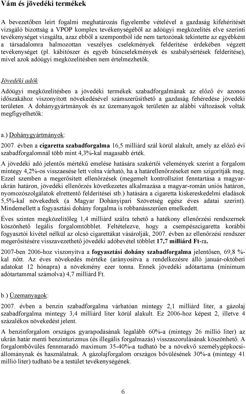 kábítószer és egyéb bűncselekmények és szabálysértések felderítése), mivel azok adóügyi megközelítésben nem értelmezhetők.