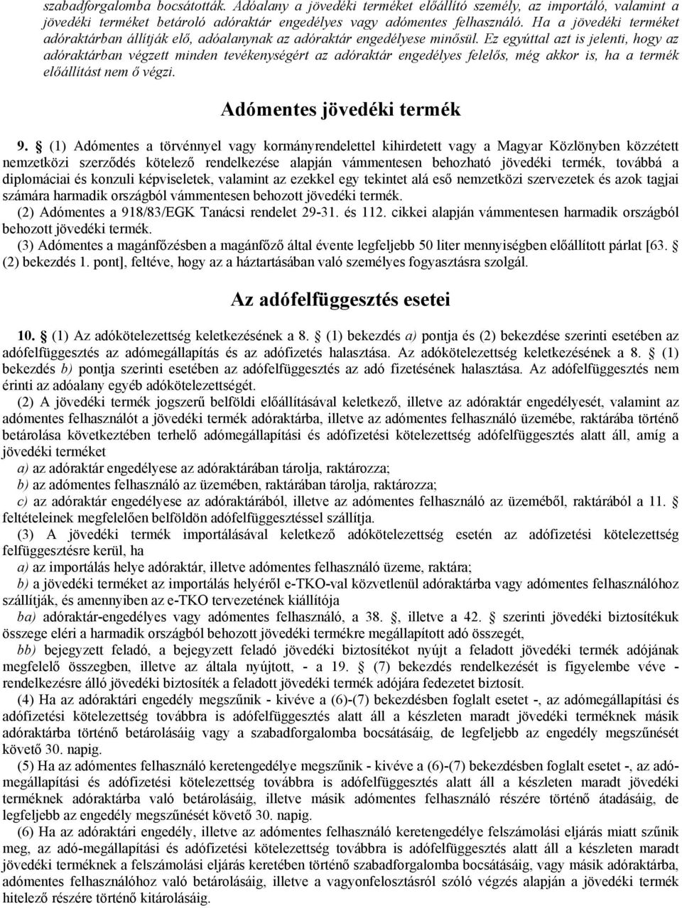 Ez egyúttal azt is jelenti, hogy az adóraktárban végzett minden tevékenységért az adóraktár engedélyes felelős, még akkor is, ha a termék előállítást nem ő végzi. Adómentes jövedéki termék 9.