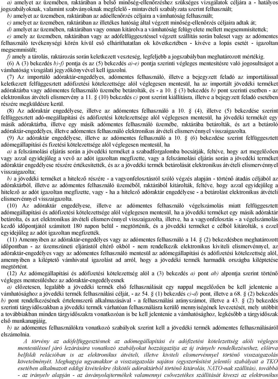 adtak át; d) amelyet az üzemében, raktárában vagy onnan kitárolva a vámhatóság felügyelete mellett megsemmisítettek; e) amely az üzemében, raktárában vagy az adófelfüggesztéssel végzett szállítás