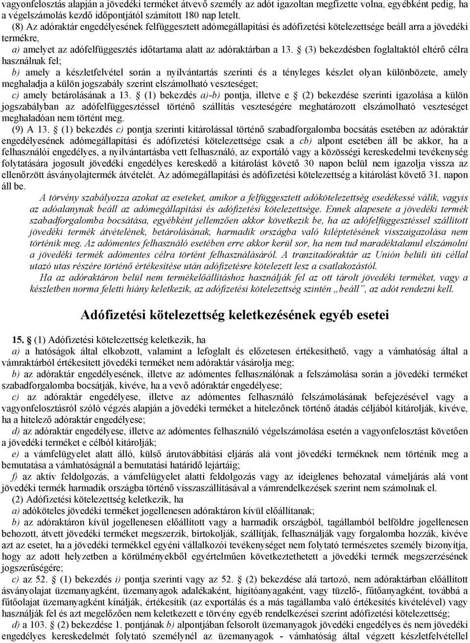 (3) bekezdésben foglaltaktól eltérő célra használnak fel; b) amely a készletfelvétel során a nyilvántartás szerinti és a tényleges készlet olyan különbözete, amely meghaladja a külön jogszabály