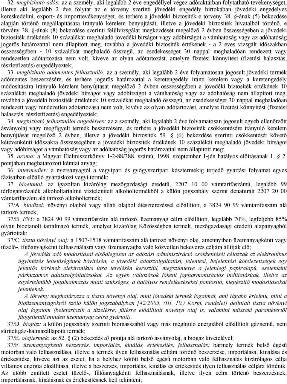 -ának (5) bekezdése alapján történő megállapítására irányuló kérelem benyújtását, illetve a jövedéki biztosíték hivatalból történő, e törvény 38.