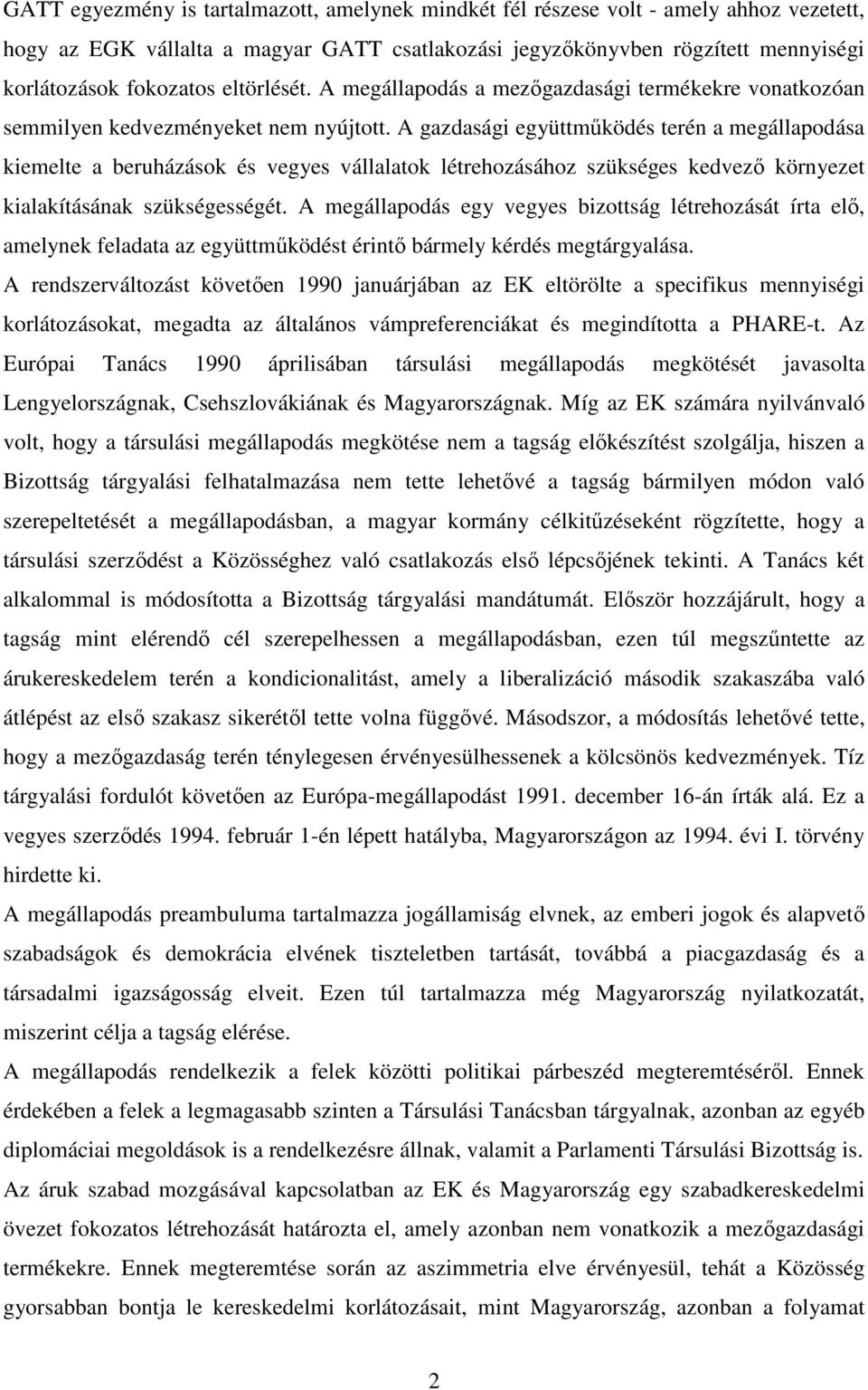 A gazdasági együttműködés terén a megállapodása kiemelte a beruházások és vegyes vállalatok létrehozásához szükséges kedvező környezet kialakításának szükségességét.