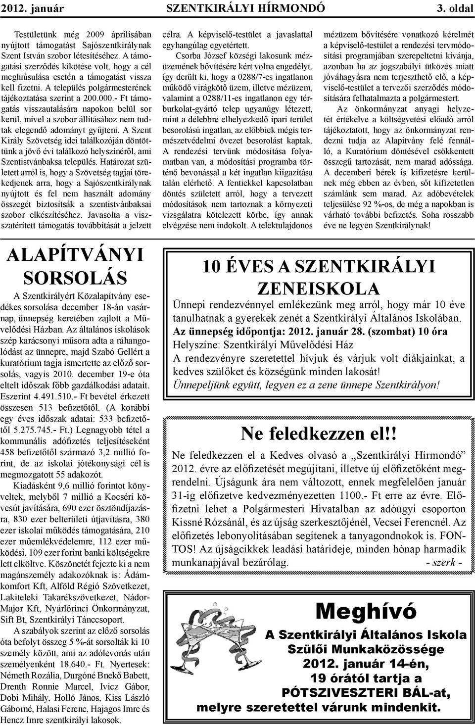 - Ft támogatás visszautalására napokon belül sor kerül, mivel a szobor állításához nem tudtak elegendő adományt gyűjteni.