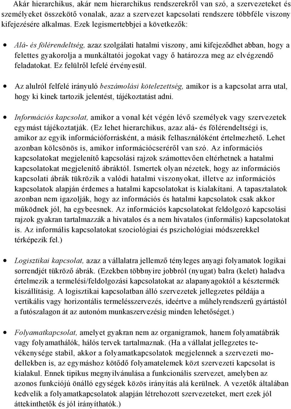 feladatokat. Ez felülről lefelé érvényesül. Az alulról felfelé irányuló beszámolási kötelezettség, amikor is a kapcsolat arra utal, hogy ki kinek tartozik jelentést, tájékoztatást adni.