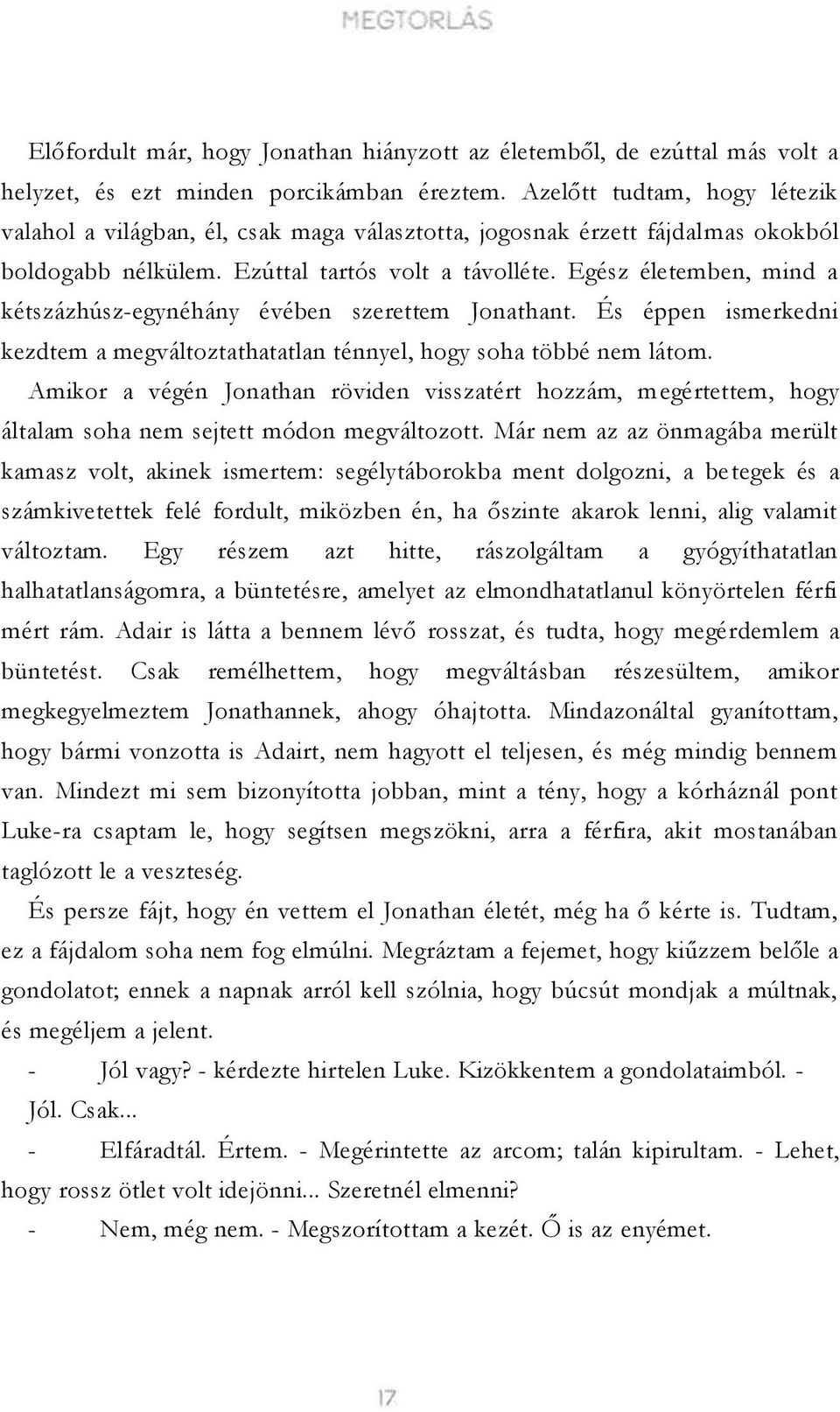 Egész életemben, mind a kétszázhúsz-egynéhány évében szerettem Jonathant. És éppen ismerkedni kezdtem a megváltoztathatatlan ténnyel, hogy soha többé nem látom.