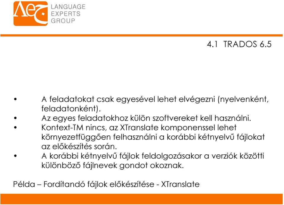 Kontext-TM nincs, az XTranslate komponenssel lehet környezetfüggően felhasználni a korábbi kétnyelvű