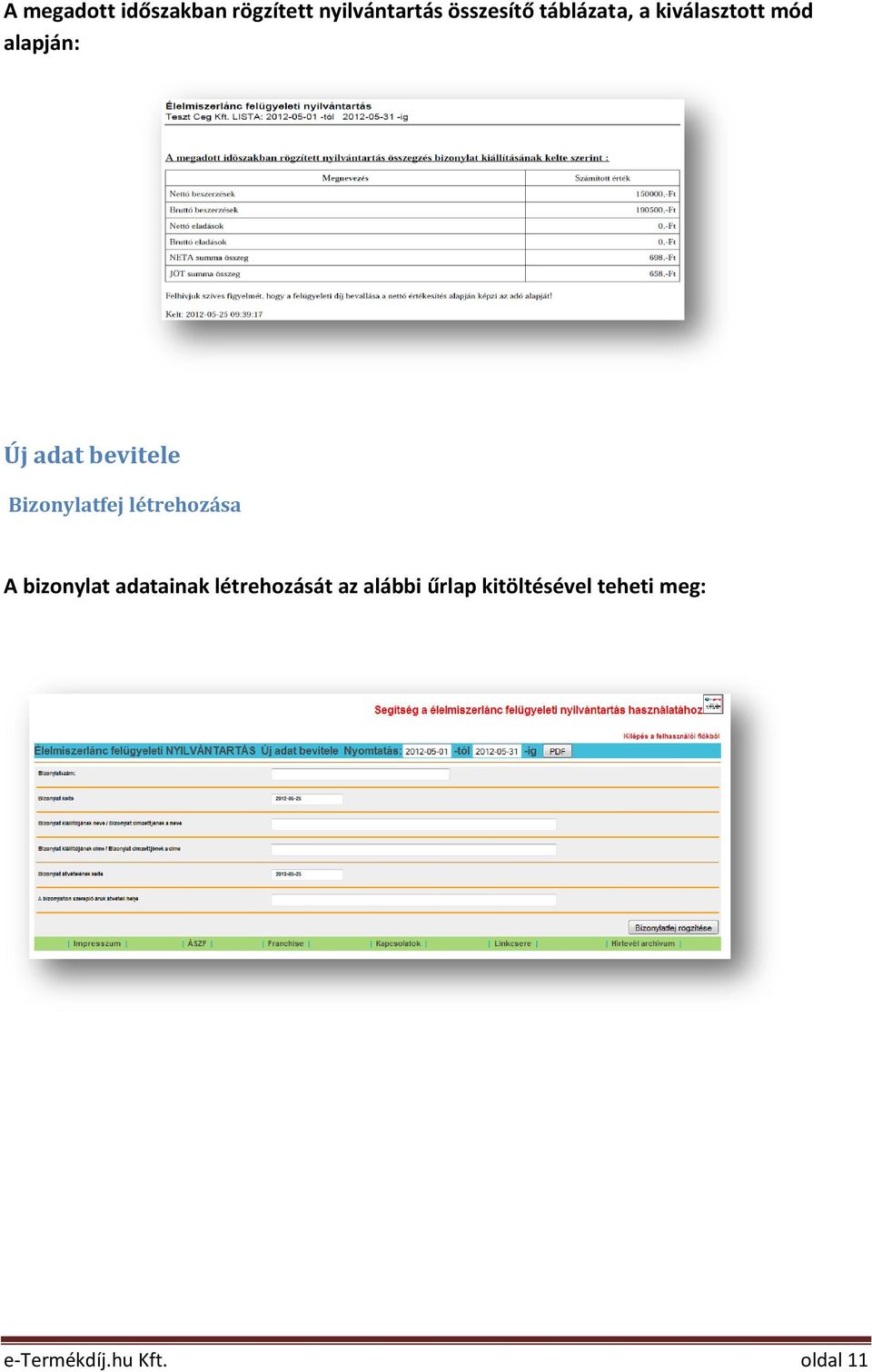 Bizonylatfej létrehozása A bizonylat adatainak létrehozását