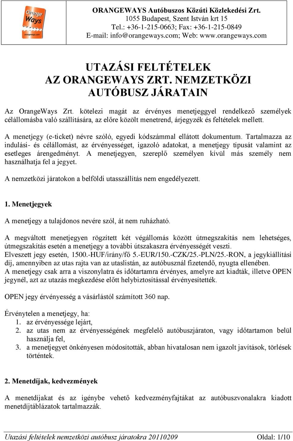 A menetjegy (e-ticket) névre szóló, egyedi kódszámmal ellátott dokumentum.