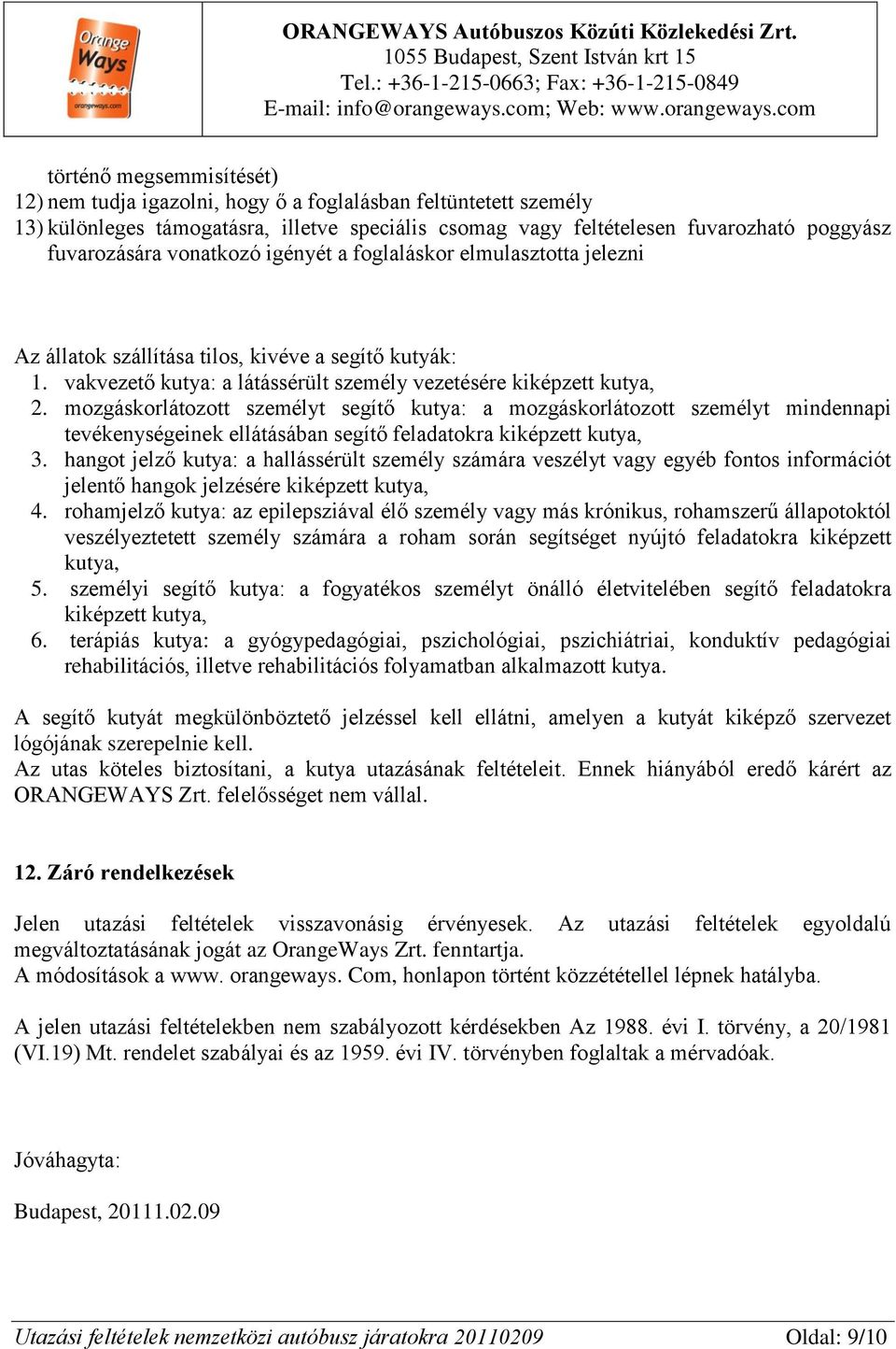 mozgáskorlátozott személyt segítő kutya: a mozgáskorlátozott személyt mindennapi tevékenységeinek ellátásában segítő feladatokra kiképzett kutya, 3.