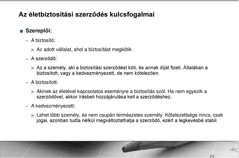 A biztosított: > Akinek az éetéve kapcsoatos eseményre a biztosítás szó. Ha nem egyezik a szerződőve, akkor írásbei hozzájáruása ke a szerződéshez.