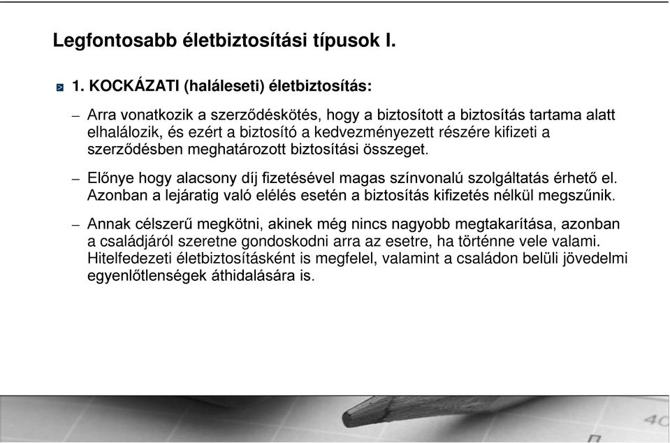 részére kifizeti a szerződésben meghatározott biztosítási összeget. Eőnye hogy aacsony díj fizetéséve magas színvonaú szogátatás érhető e.