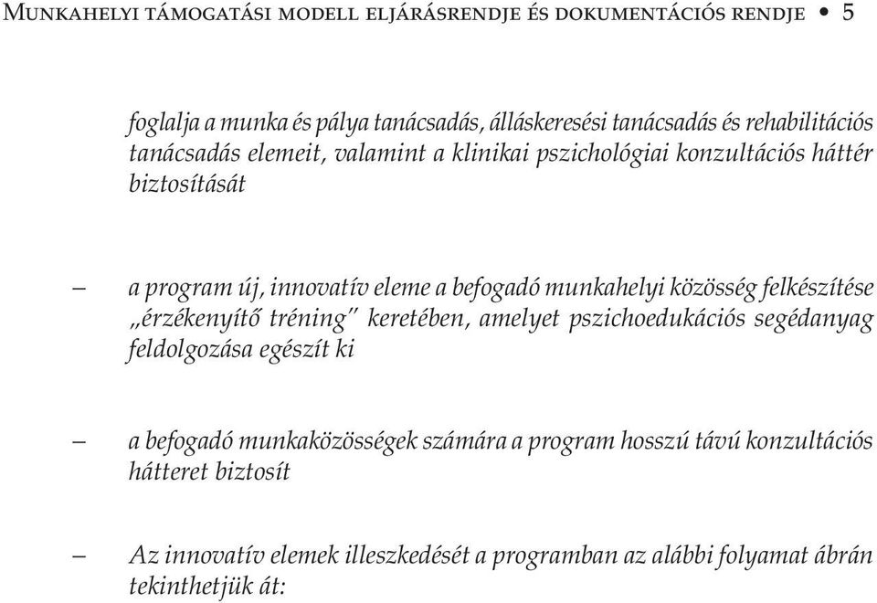 munkahelyi közösség felkészítése érzékenyítő tréning keretében, amelyet pszichoedukációs segédanyag feldolgozása egészít ki a befogadó