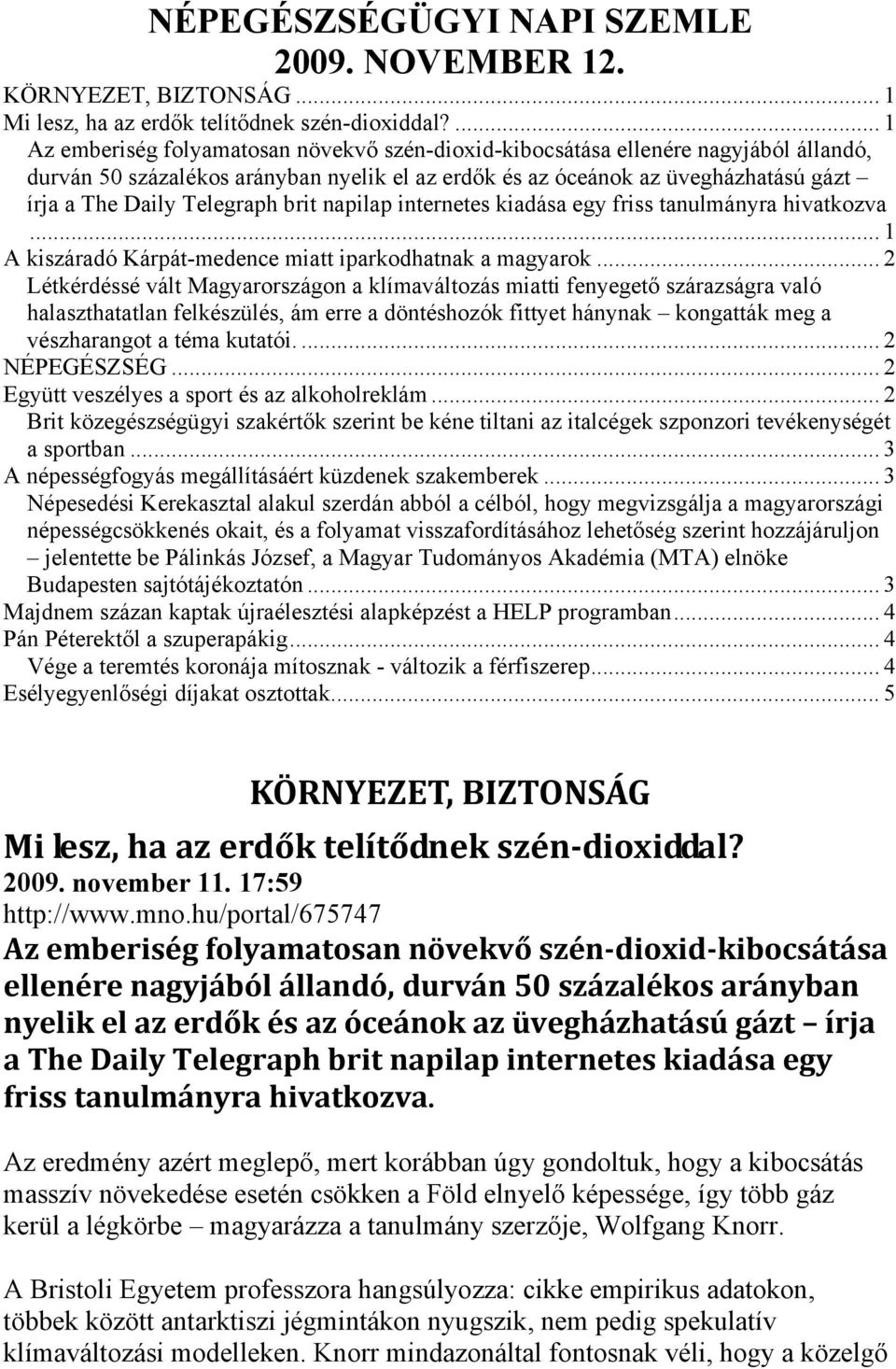 Telegraph brit napilap internetes kiadása egy friss tanulmányra hivatkozva... 1 A kiszáradó Kárpát-medence miatt iparkodhatnak a magyarok.