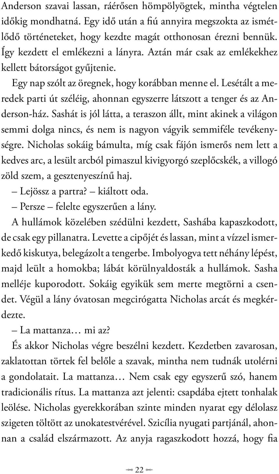 Lesétált a meredek parti út széléig, ahonnan egyszerre látszott a tenger és az Anderson-ház.