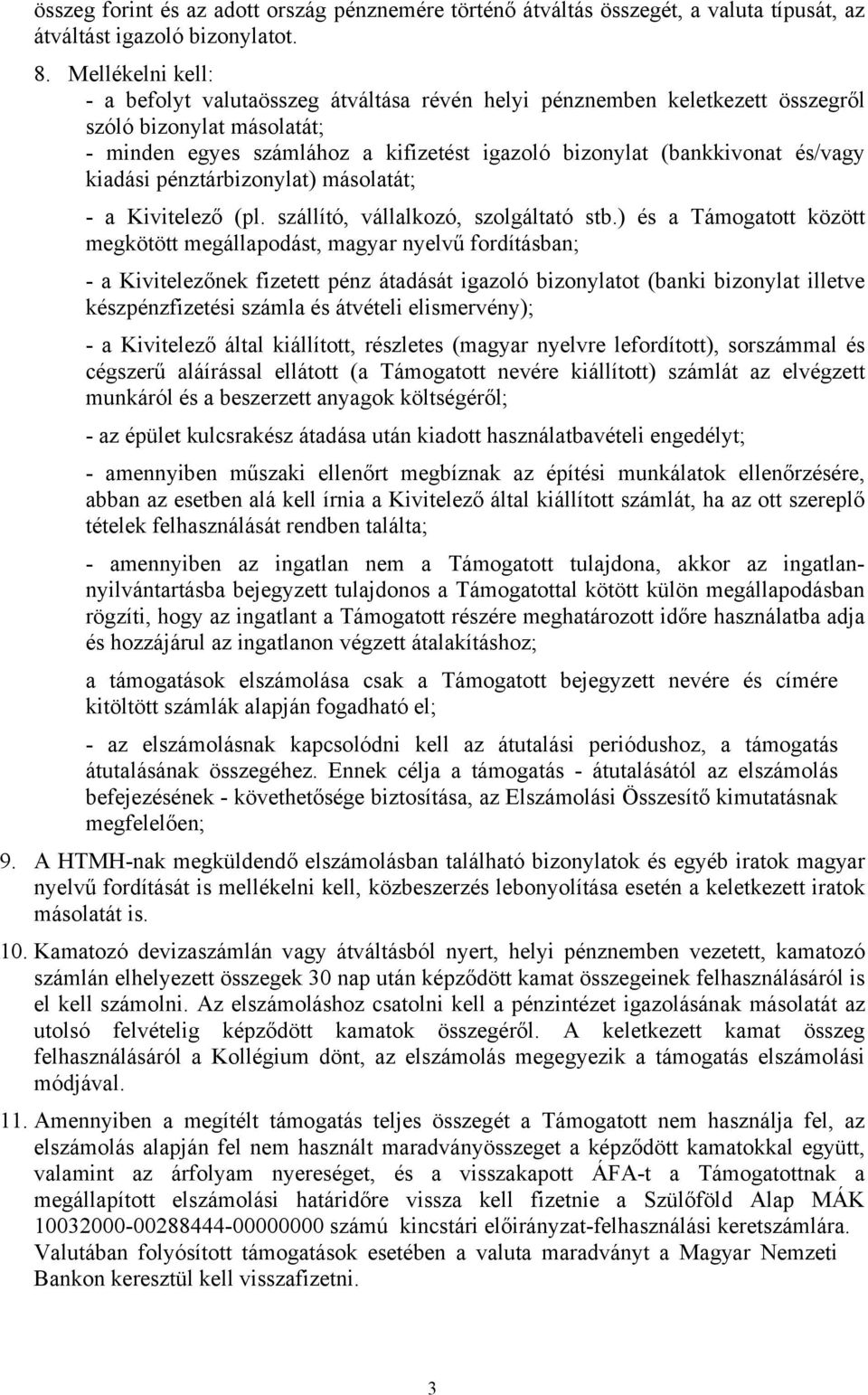 és/vagy kiadási pénztárbizonylat) másolatát; - a Kivitelező (pl. szállító, vállalkozó, szolgáltató stb.