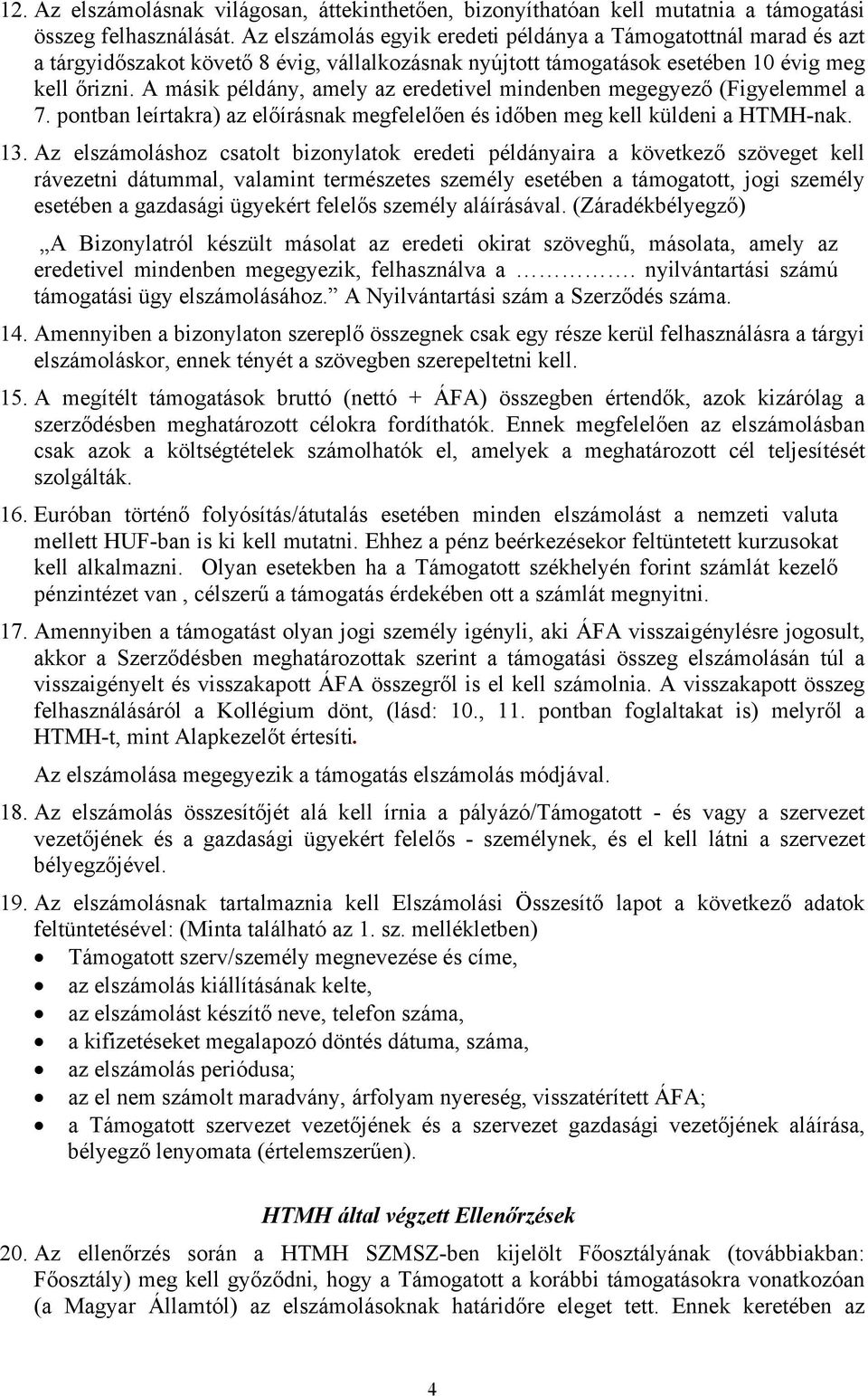 A másik példány, amely az eredetivel mindenben megegyező (Figyelemmel a 7. pontban leírtakra) az előírásnak megfelelően és időben meg kell küldeni a HTMH-nak. 13.