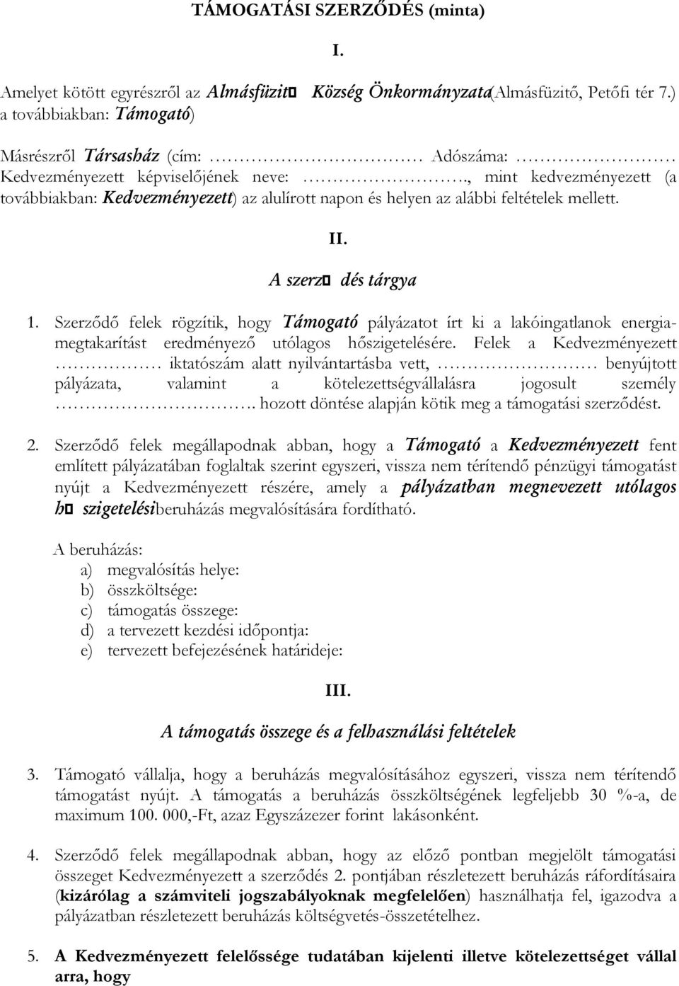 , mint kedvezményezett (a továbbiakban: Kedvezményezett) az alulírott napon és helyen az alábbi feltételek mellett. II. A szerződés tárgya 1.