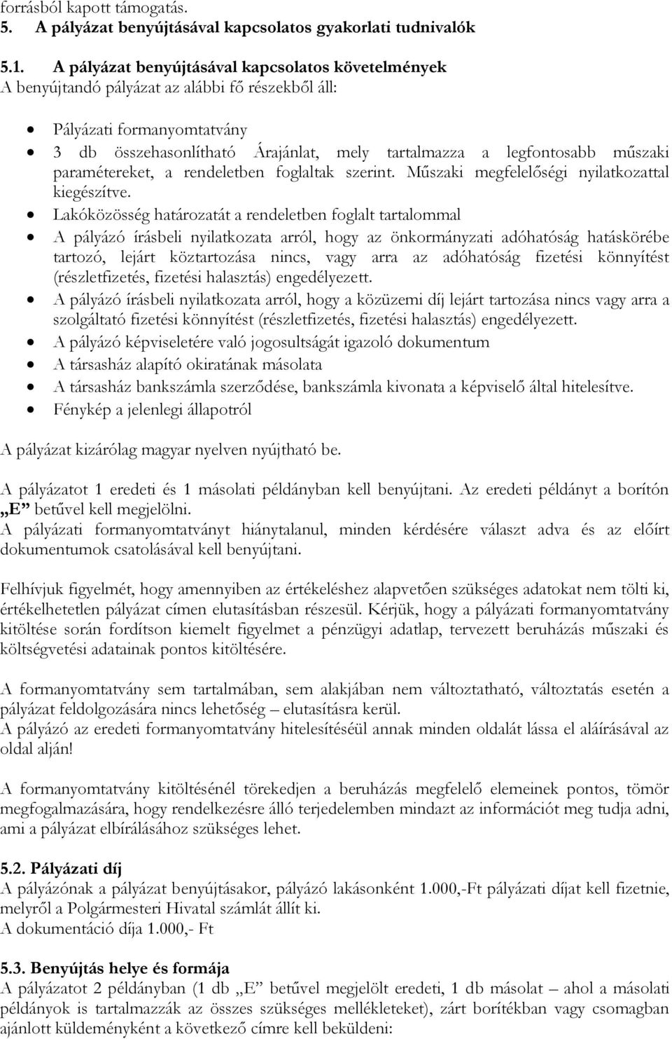 műszaki paramétereket, a rendeletben foglaltak szerint. Műszaki megfelelőségi nyilatkozattal kiegészítve.