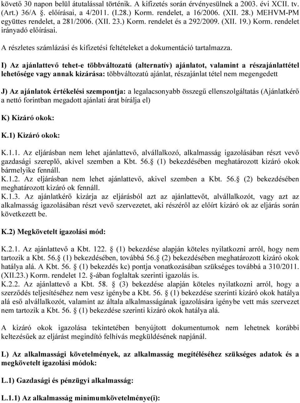 A részletes számlázási és kifizetési feltételeket a dokumentáció tartalmazza.