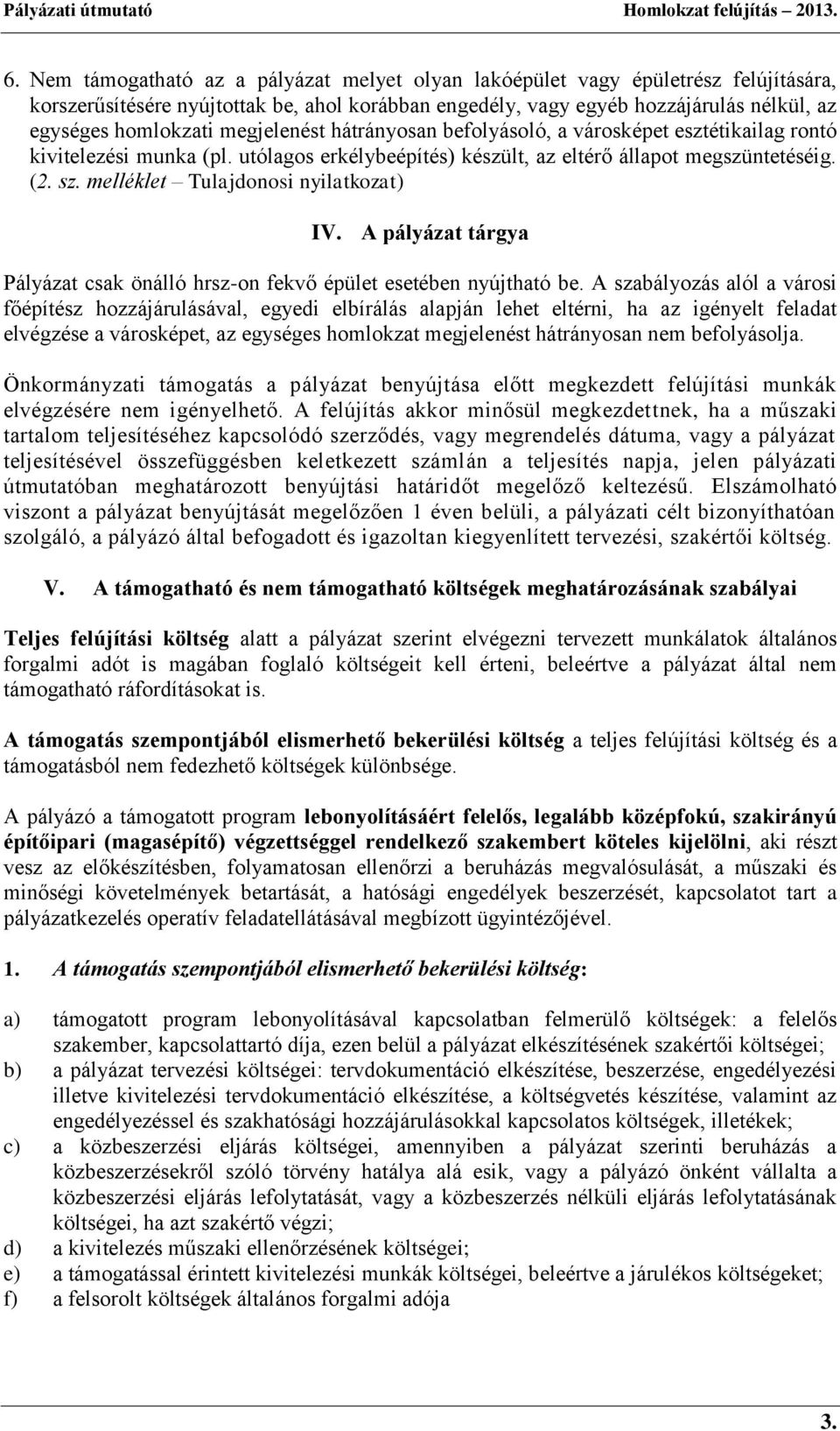 melléklet Tulajdonosi nyilatkozat) IV. A pályázat tárgya Pályázat csak önálló hrsz-on fekvő épület esetében nyújtható be.