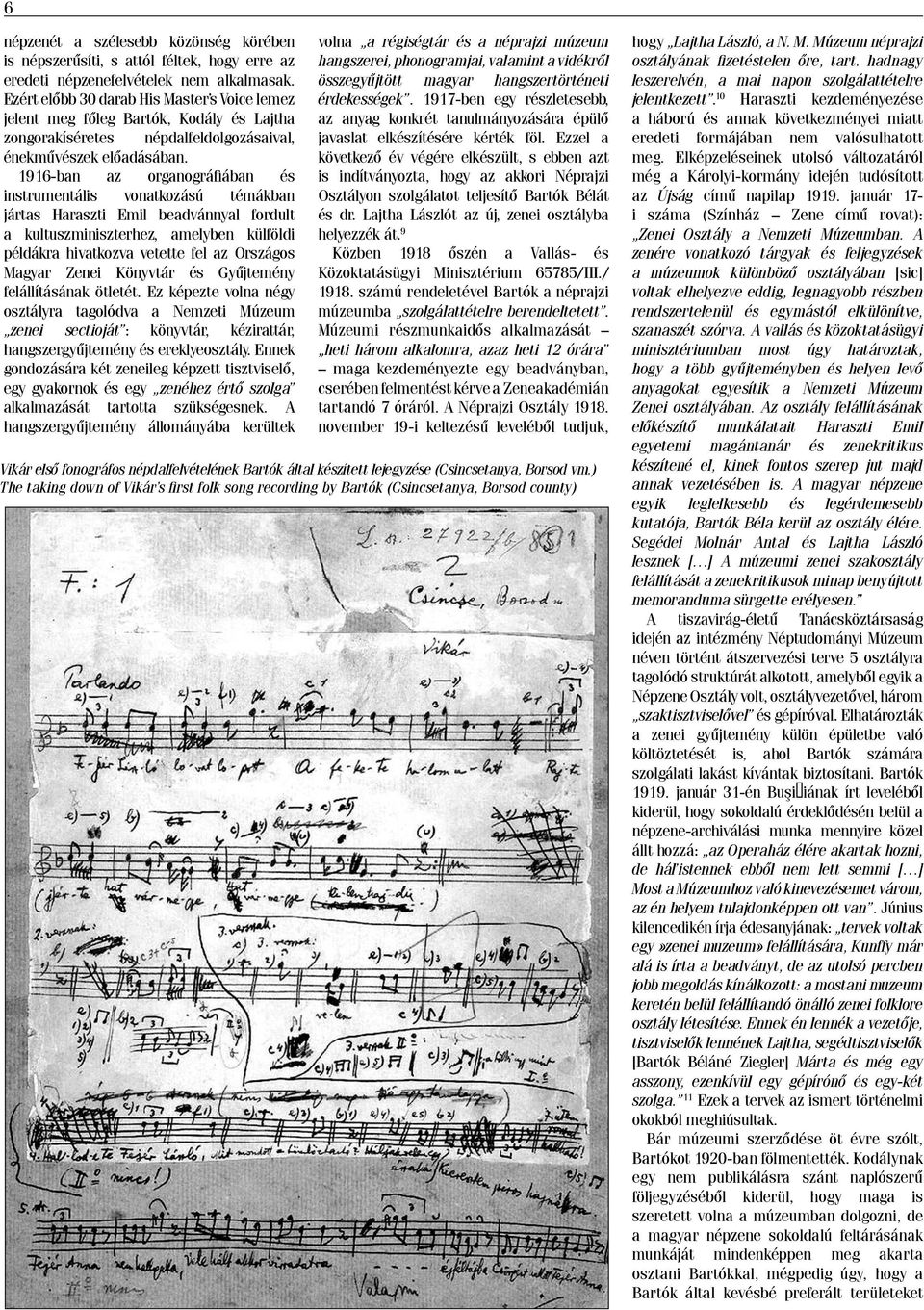 1916-ban az organográfiában és instrumentális vonatkozású témákban jártas Haraszti Emil beadvánnyal fordult a kultuszminiszterhez, amelyben külföldi példákra hivatkozva vetette fel az Országos Magyar