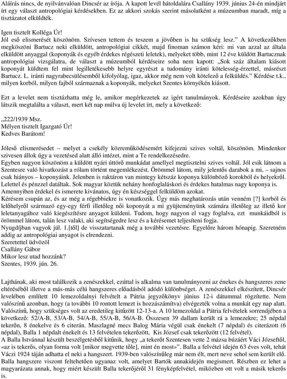 A következıkben megköszöni Bartucz neki elküldött, antropológiai cikkét, majd finoman számon kéri: mi van azzal az általa elküldött anyaggal (koponyák és egyéb érdekes régészeti leletek), melyeket