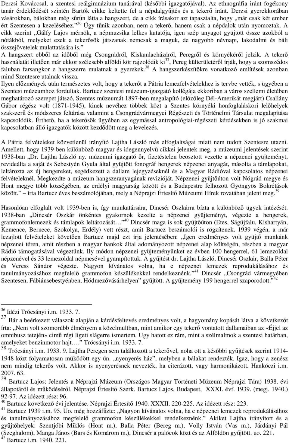 36 Úgy tőnik azonban, nem a tekerı, hanem csak a népdalok után nyomoztak.