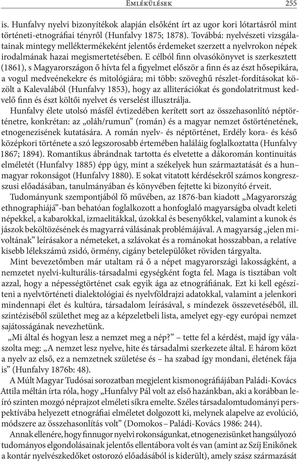 E célból finn olvasókönyvet is szerkesztett (1861), s Magyarországon ő hívta fel a figyelmet először a finn és az észt hősepikára, a vogul medveénekekre és mitológiára; mi több: szöveghű