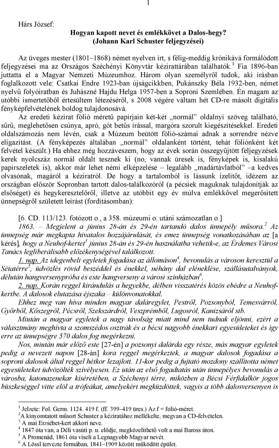 1 Fia 1896-ban juttatta el a Magyar Nemzeti Múzeumhoz.