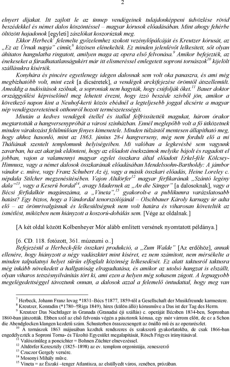 Ekkor Herbeck 7 felemelte győzelemhez szokott vezénylőpálcáját és Kreutzer kórusát, az Ez az Úrnak napja címűt, 8 közösen elénekelték.