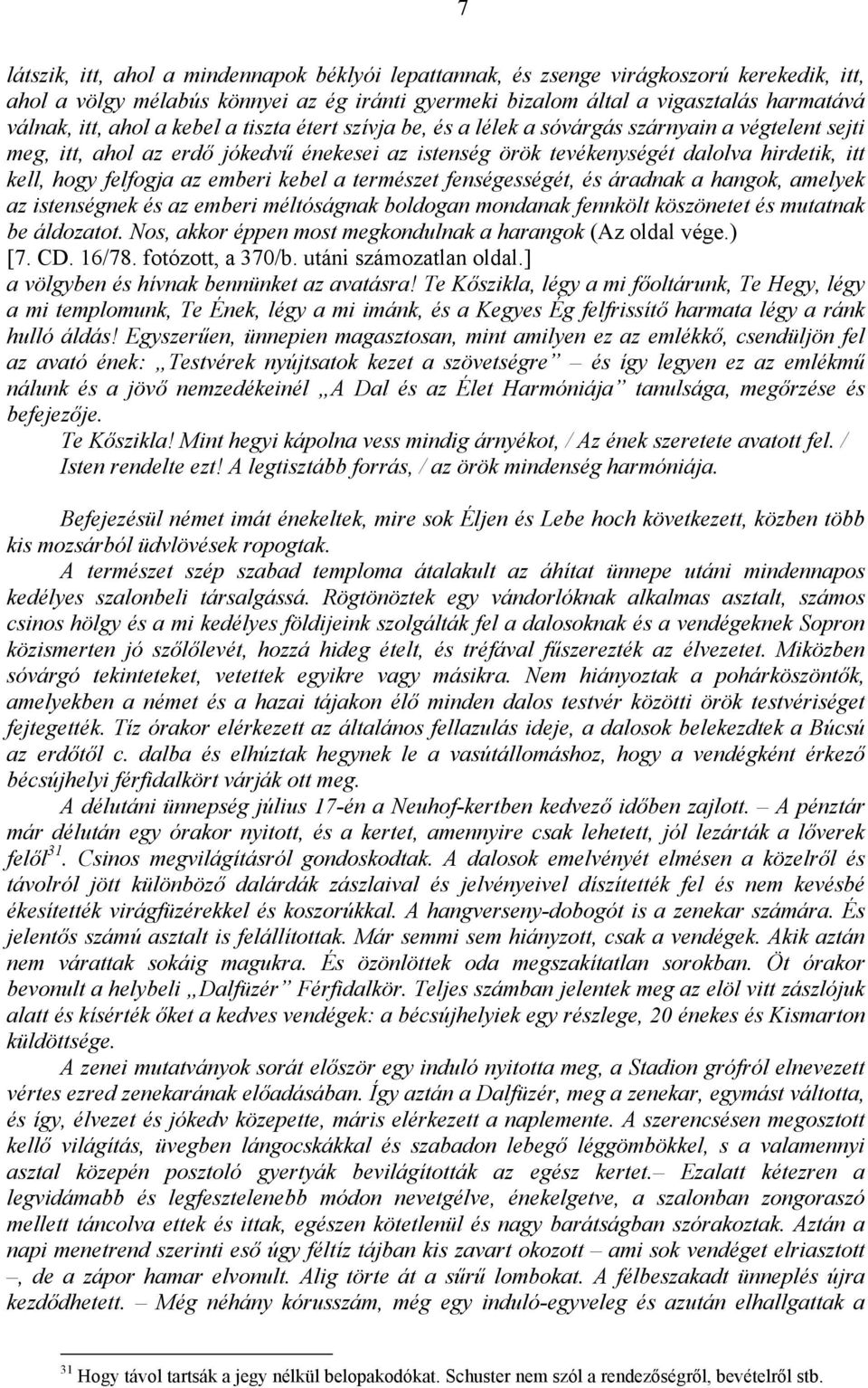 felfogja az emberi kebel a természet fenségességét, és áradnak a hangok, amelyek az istenségnek és az emberi méltóságnak boldogan mondanak fennkölt köszönetet és mutatnak be áldozatot.