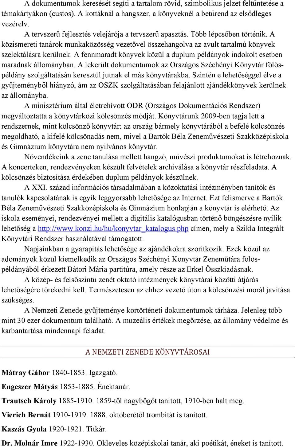 A fennmaradt könyvek közül a duplum példányok indokolt esetben maradnak állományban.