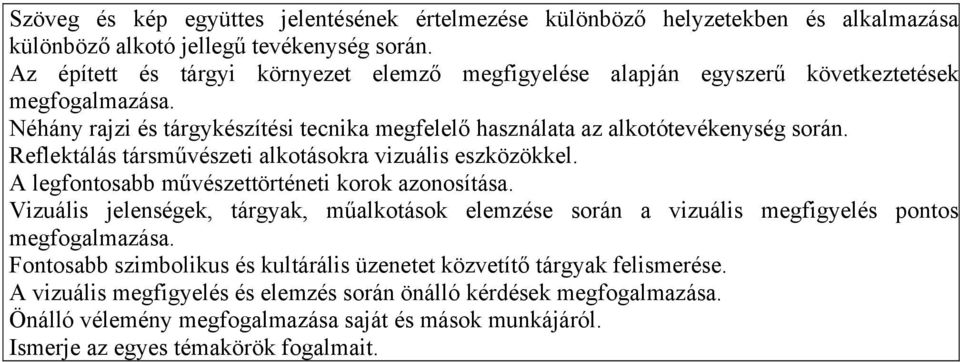 Reflektálás társművzeti alkotásokra vizuális eszközökkel. A legfontosabb művzettörténeti korok azonosítása.