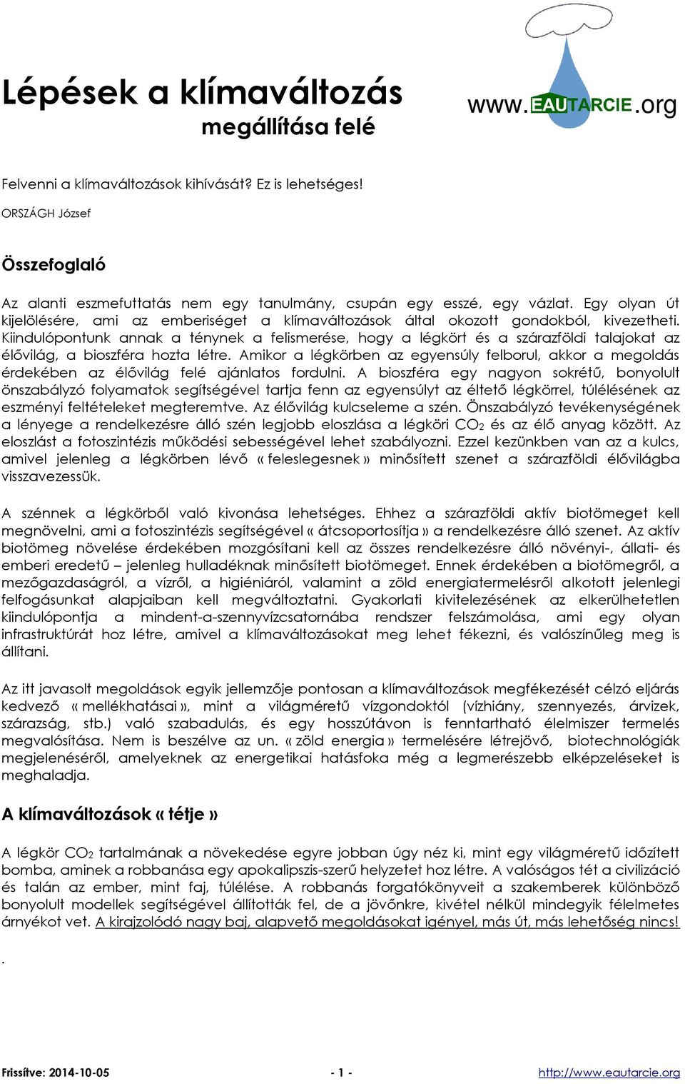 Egy olyan út kijelölésére, ami az emberiséget a klímaváltozások által okozott gondokból, kivezetheti.